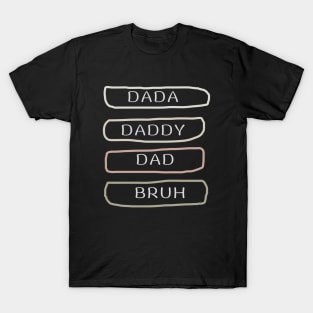 Dada Daddy Dad Bruh T-Shirt